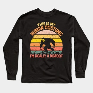 This Is My Human Costume Im Really A Bigfoot Long Sleeve T-Shirt